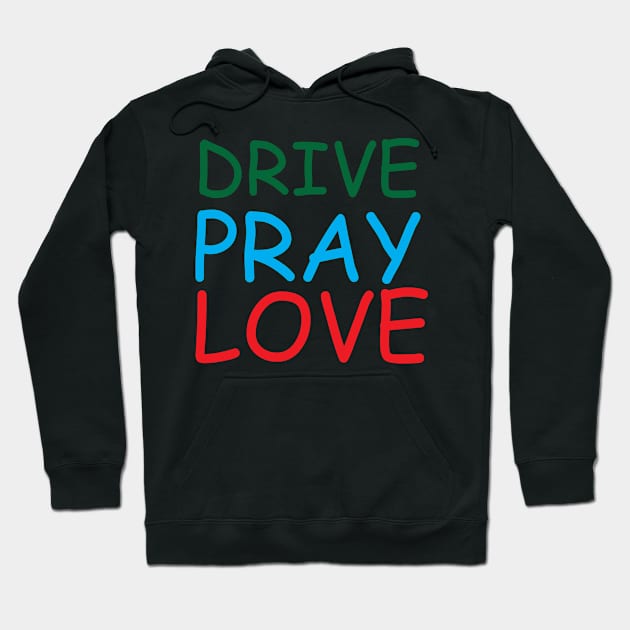 Drive Pray Love Creative Job Typography Design Hoodie by Stylomart